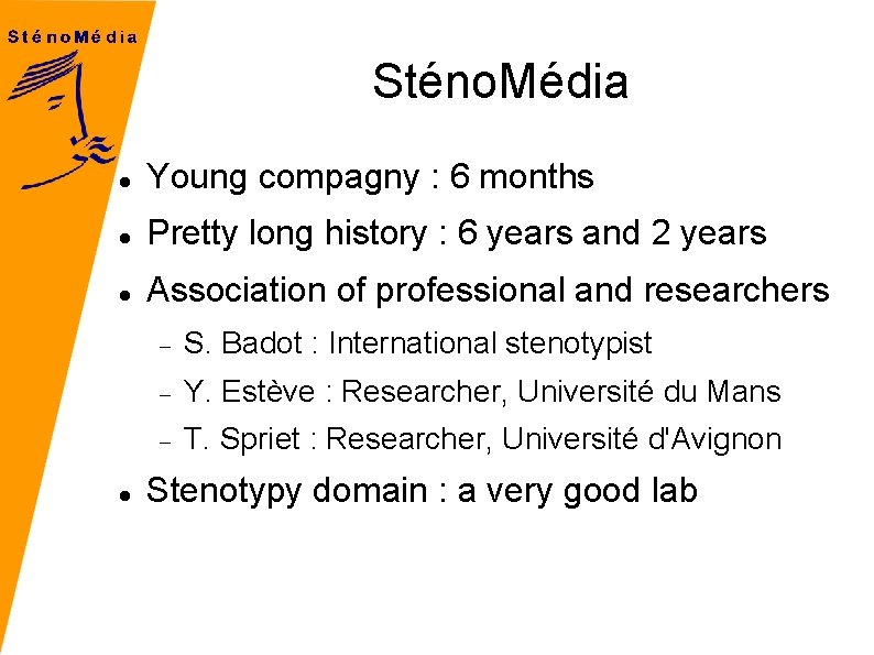 Sténo. Média Young compagny : 6 months Pretty long history : 6 years and