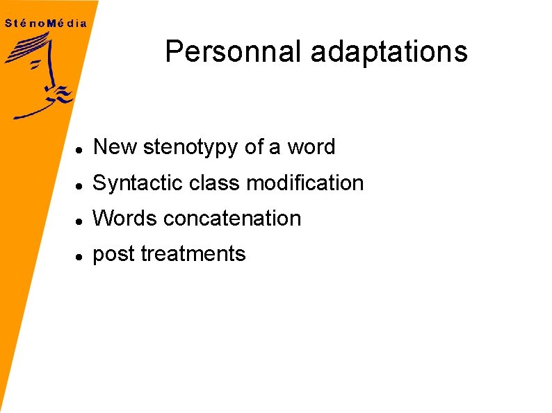 Personnal adaptations New stenotypy of a word Syntactic class modification Words concatenation post treatments