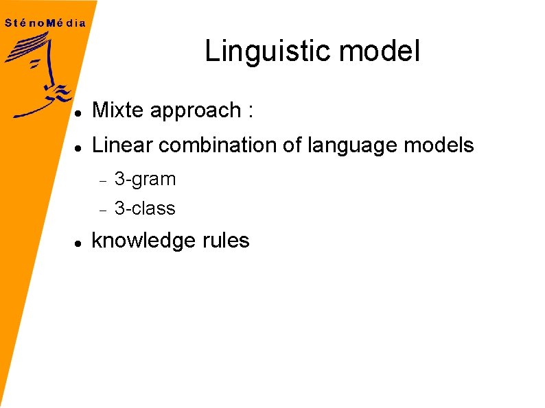 Linguistic model Mixte approach : Linear combination of language models 3 -gram 3 -class