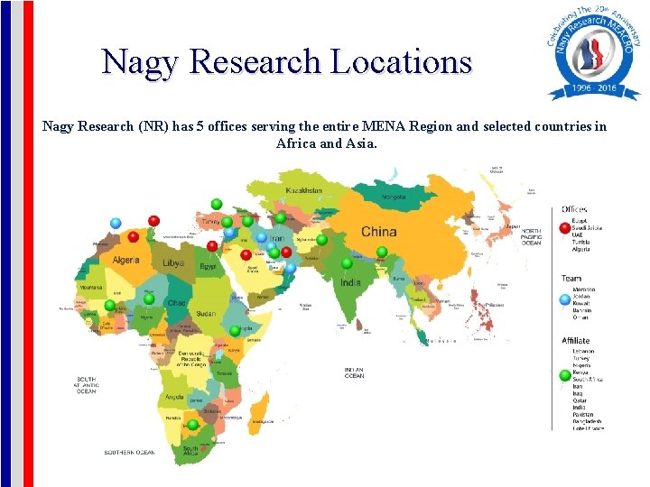 Nagy Research Locations Nagy Research (NR) has 5 offices serving the entire MENA Region
