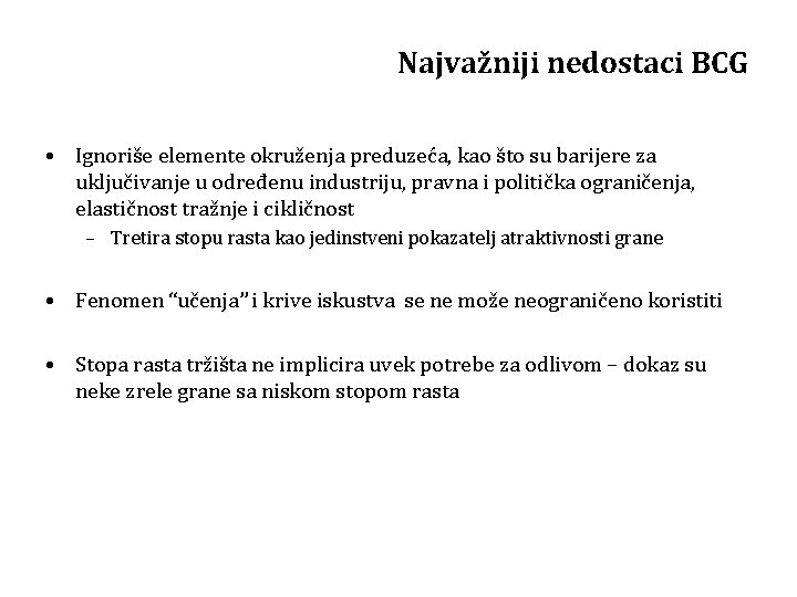 Najvažniji nedostaci BCG • Ignoriše elemente okruženja preduzeća, kao što su barijere za uključivanje