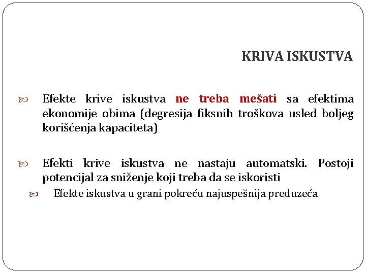 KRIVA ISKUSTVA Efekte krive iskustva ne treba mešati sa efektima ekonomije obima (degresija fiksnih