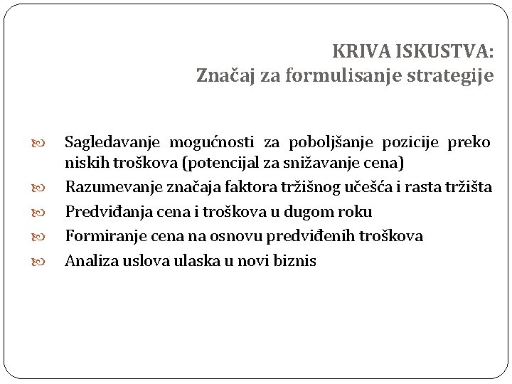 KRIVA ISKUSTVA: Značaj za formulisanje strategije Sagledavanje mogućnosti za poboljšanje pozicije preko niskih troškova