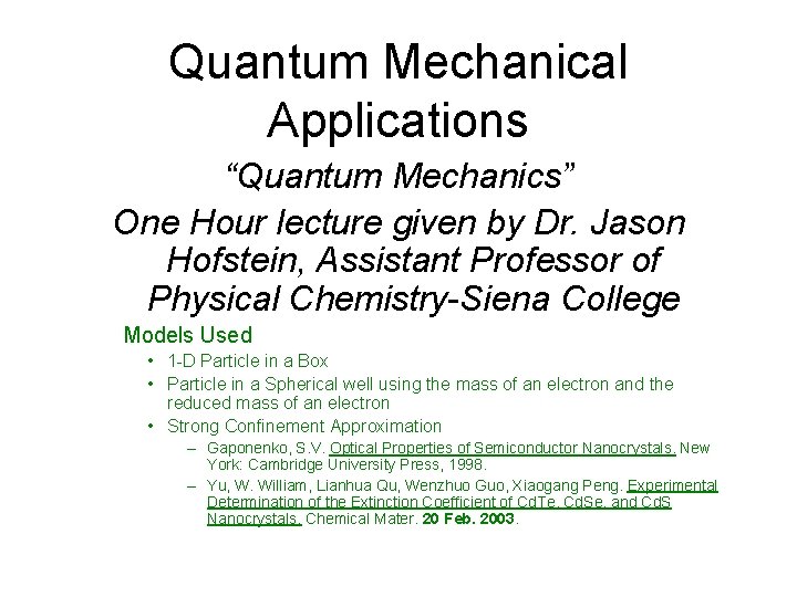Quantum Mechanical Applications “Quantum Mechanics” One Hour lecture given by Dr. Jason Hofstein, Assistant Quantum Mechanical Applications “Quantum Mechanics” One Hour lecture given by Dr. Jason Hofstein, Assistant