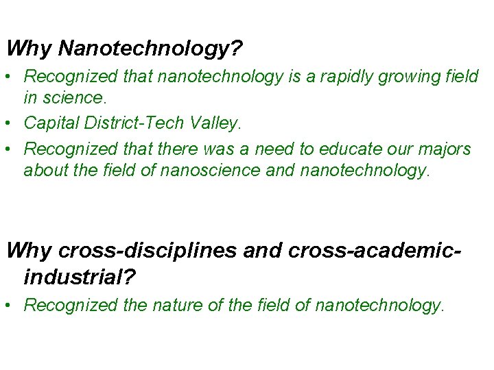 Why Nanotechnology? • Recognized that nanotechnology is a rapidly growing field in science. • Why Nanotechnology? • Recognized that nanotechnology is a rapidly growing field in science. •