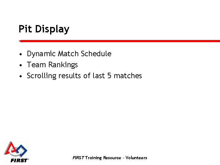 Pit Display • Dynamic Match Schedule • Team Rankings • Scrolling results of last