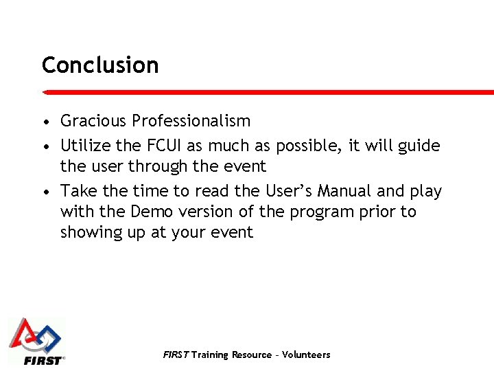 Conclusion • Gracious Professionalism • Utilize the FCUI as much as possible, it will