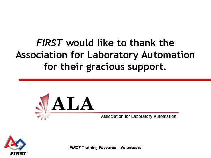 FIRST would like to thank the Association for Laboratory Automation for their gracious support.