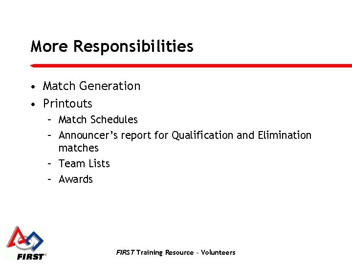 More Responsibilities • Match Generation • Printouts – Match Schedules – Announcer’s report for