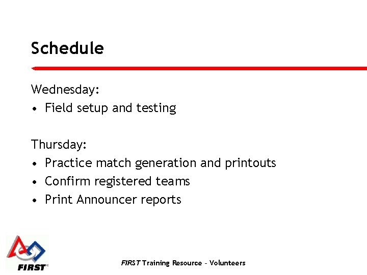 Schedule Wednesday: • Field setup and testing Thursday: • Practice match generation and printouts