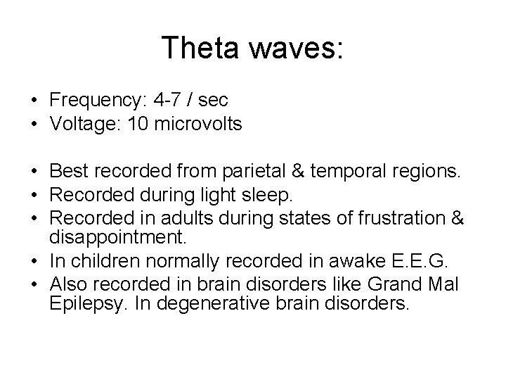 Theta waves: • Frequency: 4 -7 / sec • Voltage: 10 microvolts • Best