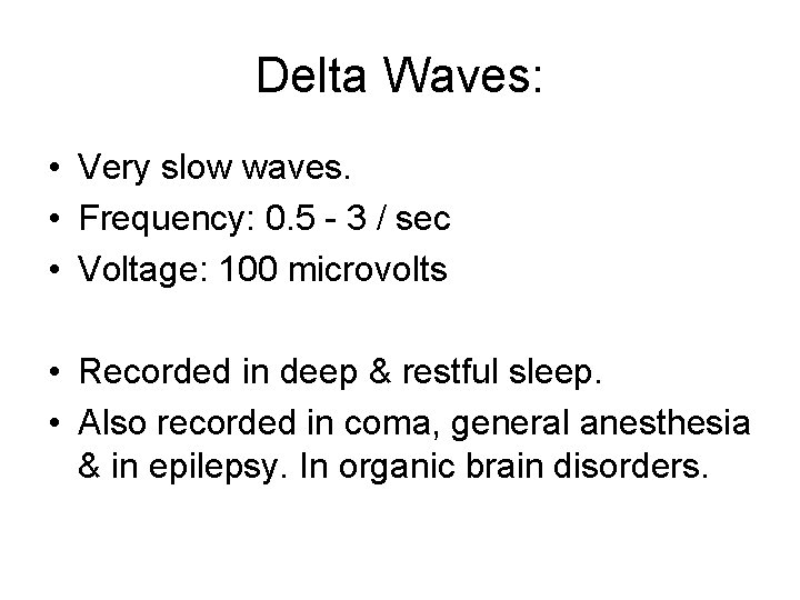 Delta Waves: • Very slow waves. • Frequency: 0. 5 - 3 / sec