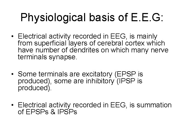 Physiological basis of E. E. G: • Electrical activity recorded in EEG, is mainly