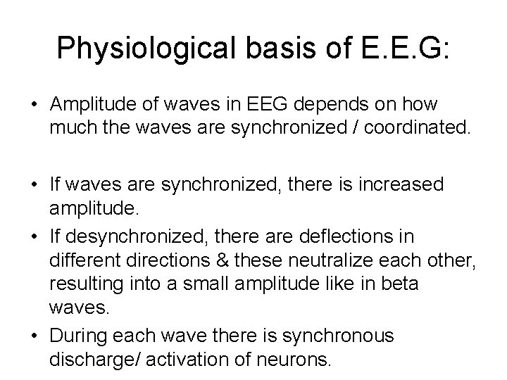 Physiological basis of E. E. G: • Amplitude of waves in EEG depends on