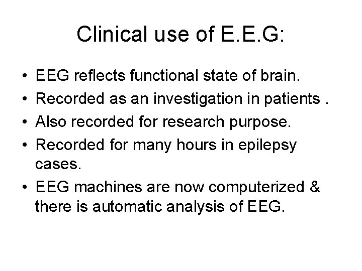 Clinical use of E. E. G: • • EEG reflects functional state of brain.