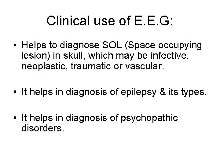 Clinical use of E. E. G: • Helps to diagnose SOL (Space occupying lesion)