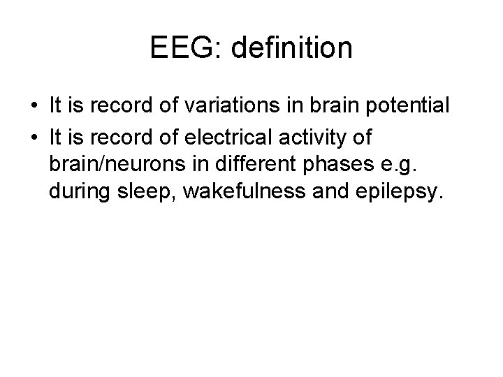 EEG: definition • It is record of variations in brain potential • It is