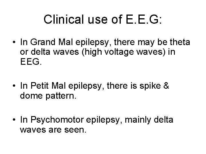 Clinical use of E. E. G: • In Grand Mal epilepsy, there may be
