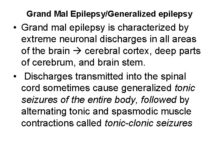 Grand Mal Epilepsy/Generalized epilepsy • Grand mal epilepsy is characterized by extreme neuronal discharges