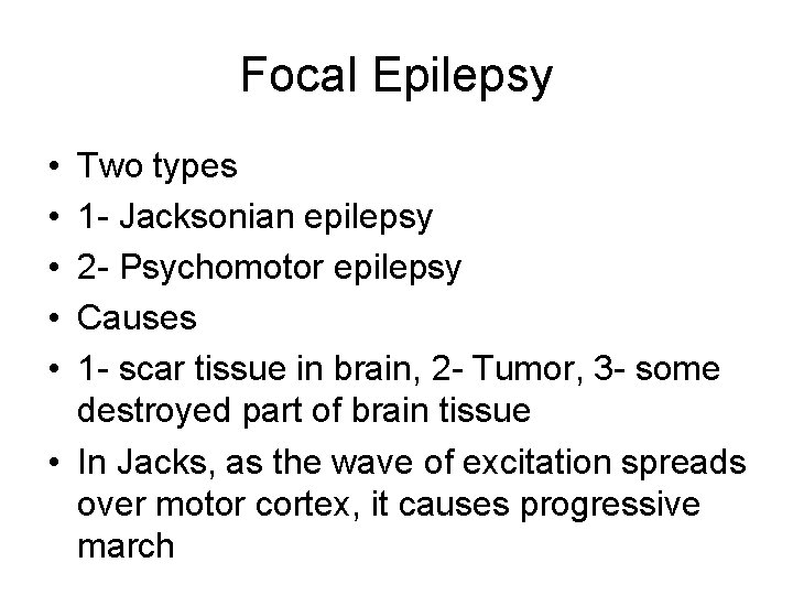 Focal Epilepsy • • • Two types 1 - Jacksonian epilepsy 2 - Psychomotor