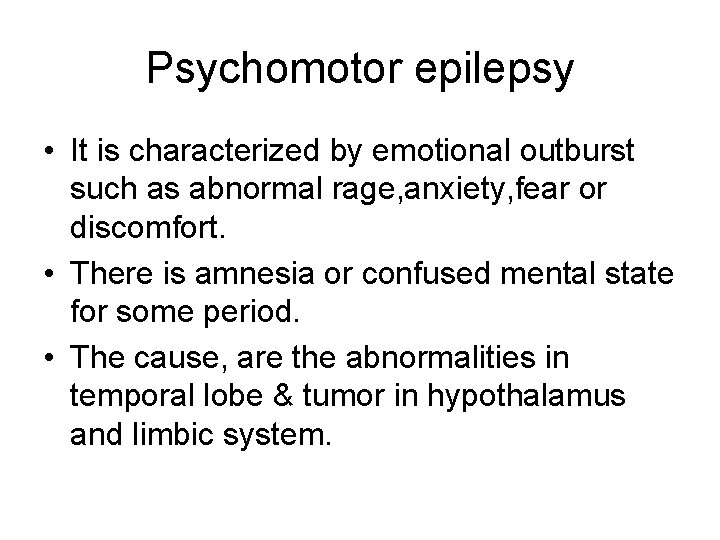 Psychomotor epilepsy • It is characterized by emotional outburst such as abnormal rage, anxiety,