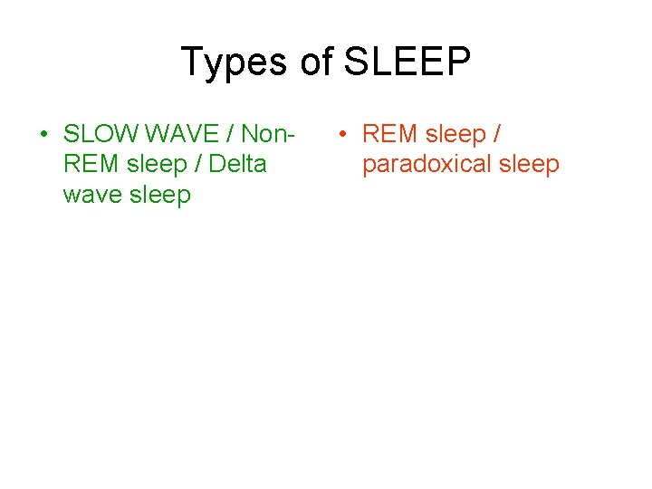 Types of SLEEP • SLOW WAVE / Non. REM sleep / Delta wave sleep