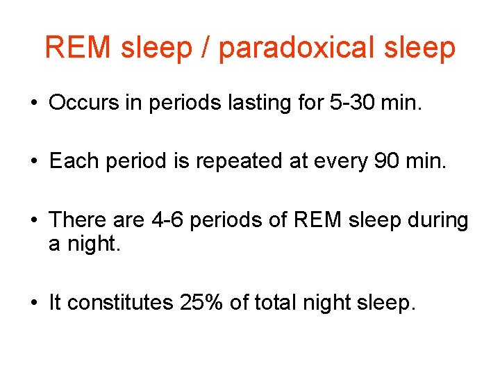 REM sleep / paradoxical sleep • Occurs in periods lasting for 5 -30 min.