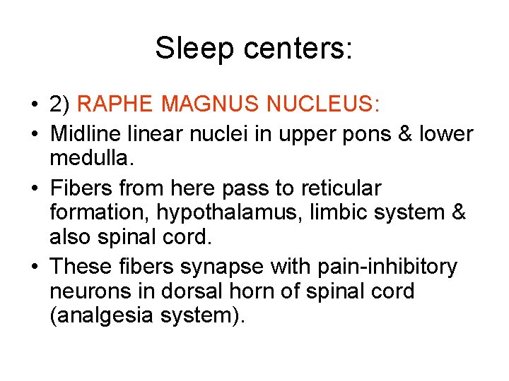 Sleep centers: • 2) RAPHE MAGNUS NUCLEUS: • Midlinear nuclei in upper pons &