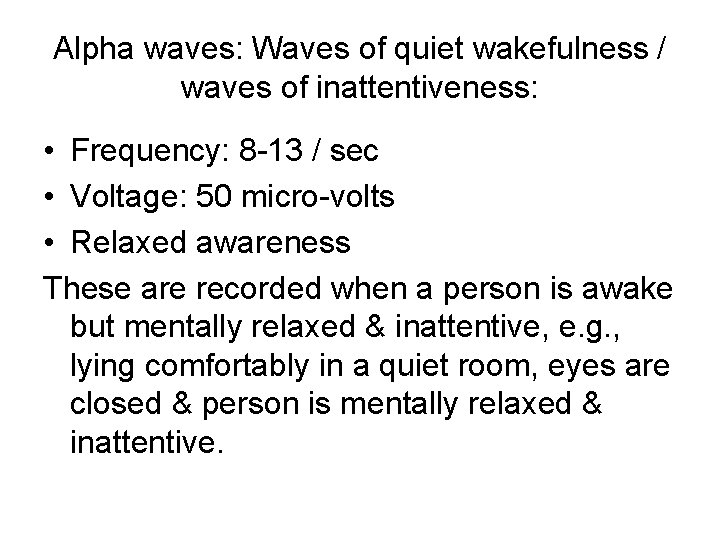 Alpha waves: Waves of quiet wakefulness / waves of inattentiveness: • Frequency: 8 -13
