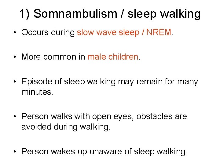 1) Somnambulism / sleep walking • Occurs during slow wave sleep / NREM. •