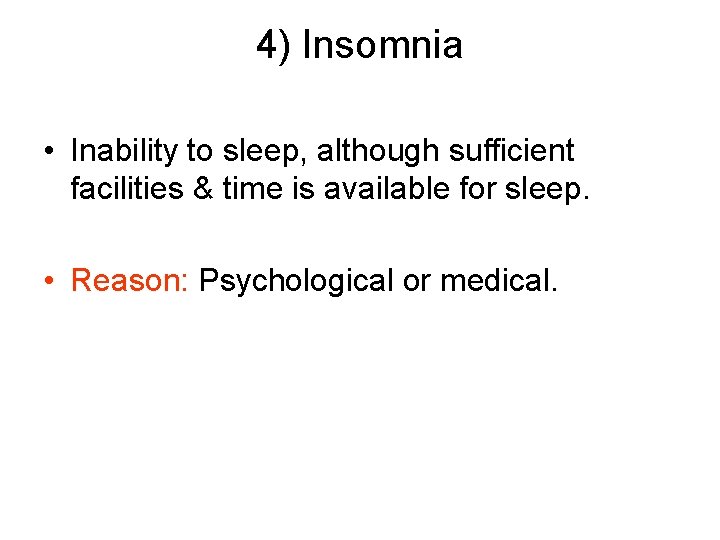 4) Insomnia • Inability to sleep, although sufficient facilities & time is available for