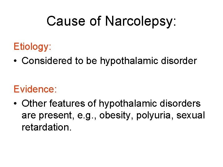 Cause of Narcolepsy: Etiology: • Considered to be hypothalamic disorder Evidence: • Other features