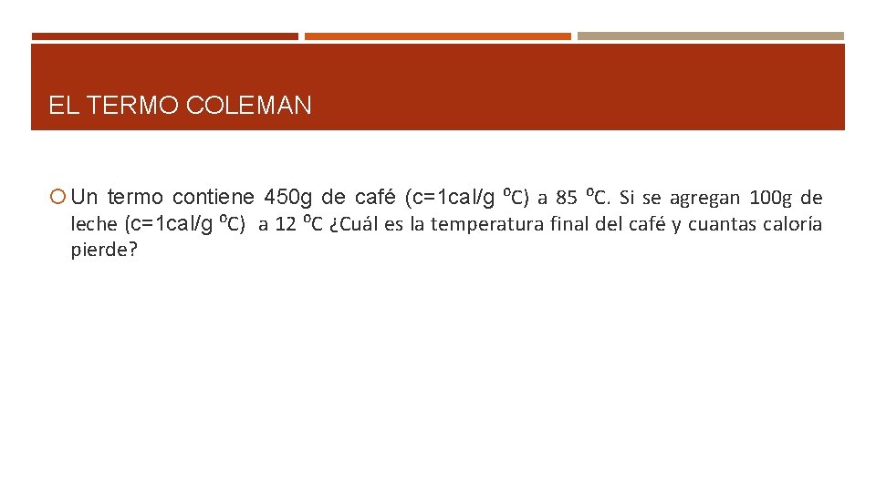 EL TERMO COLEMAN Un termo contiene 450 g de café (c=1 cal/g ⁰C) a