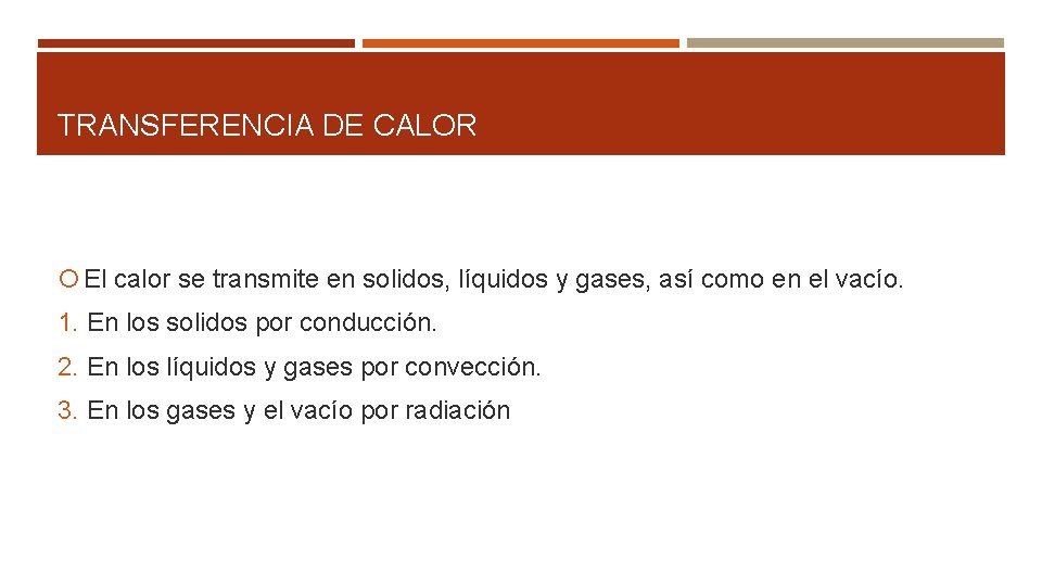 TRANSFERENCIA DE CALOR El calor se transmite en solidos, líquidos y gases, así como