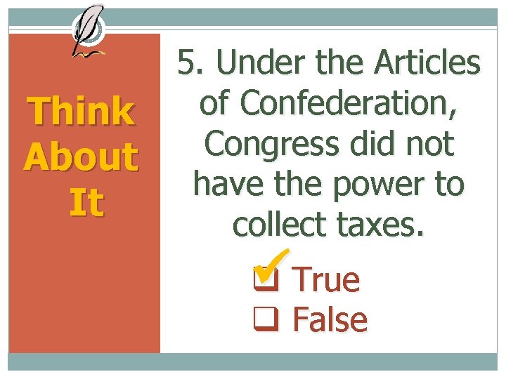 Think About It 5. Under the Articles of Confederation, Congress did not have the