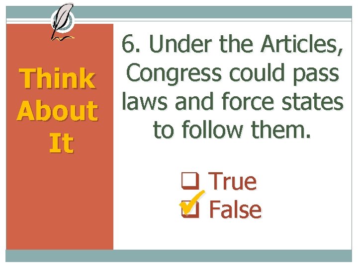 6. Under the Articles, Congress could pass Think laws and force states About to