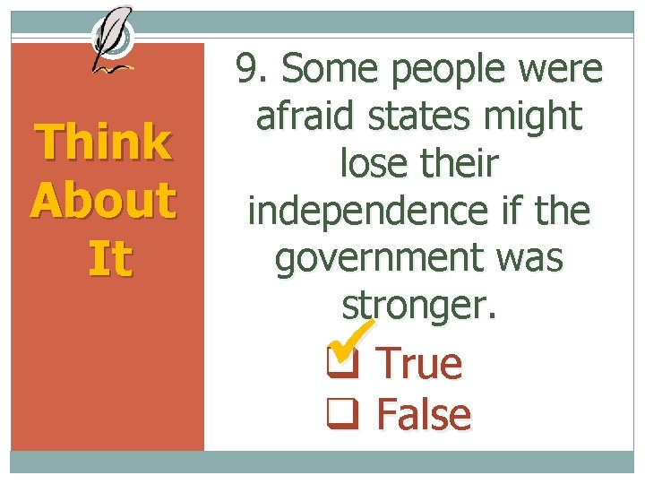 Think About It 9. Some people were afraid states might lose their independence if