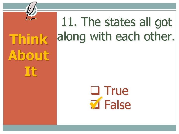 11. The states all got along with each other. Think About It True False