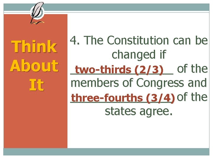 Think About It 4. The Constitution can be changed if ________ two-thirds (2/3) of