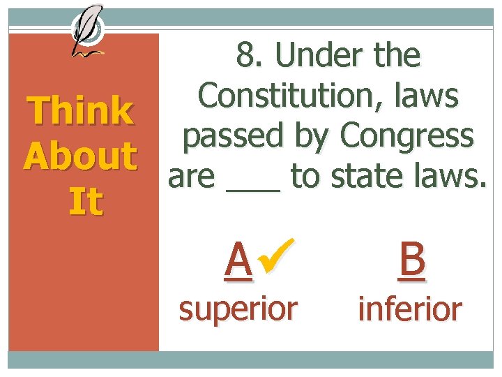 8. Under the Constitution, laws Think passed by Congress About are ___ to state