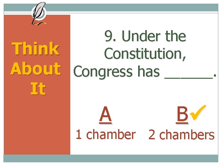 9. Under the Think Constitution, About Congress has ______. It A B 1 chamber