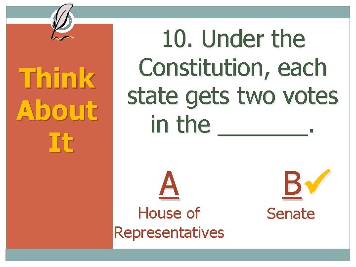 Think About It 10. Under the Constitution, each state gets two votes in the