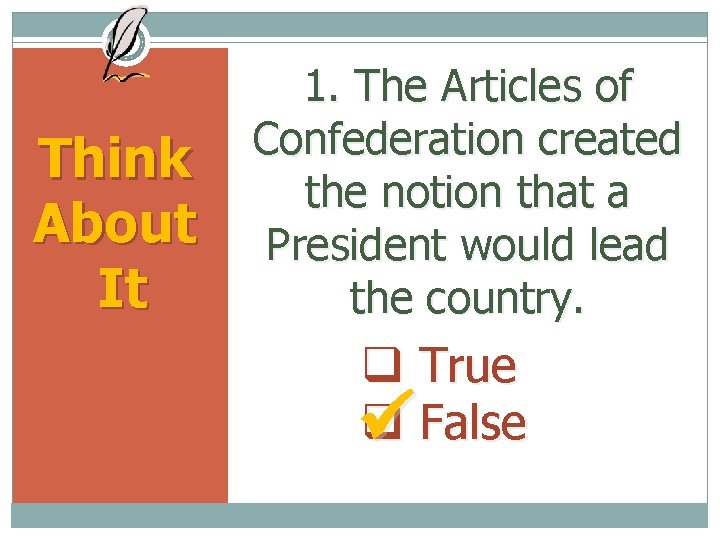 Think About It 1. The Articles of Confederation created the notion that a President