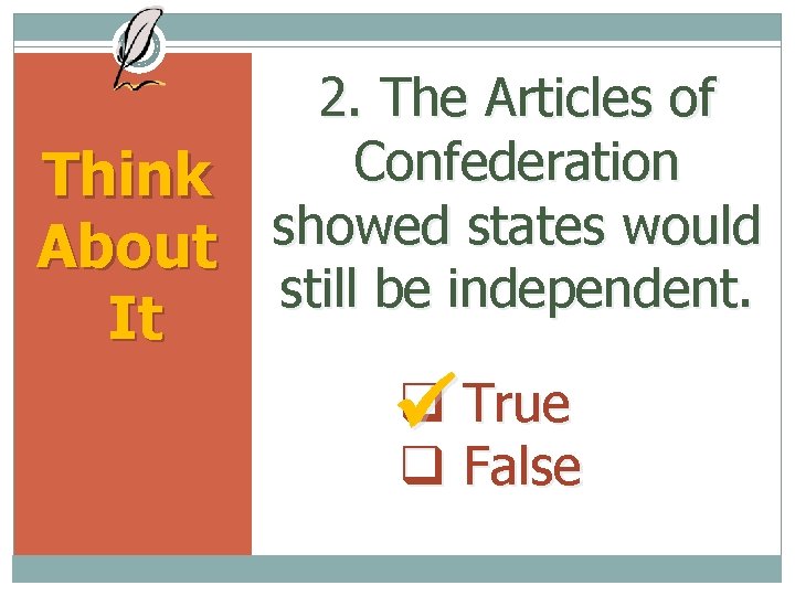 Think About It 2. The Articles of Confederation showed states would still be independent.