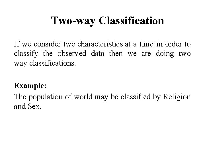 Two-way Classification If we consider two characteristics at a time in order to classify