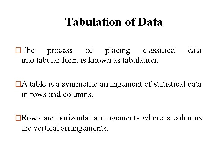 Tabulation of Data �The process of placing classified into tabular form is known as