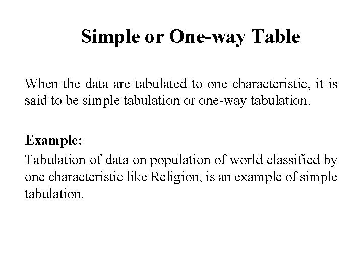 Simple or One-way Table When the data are tabulated to one characteristic, it is