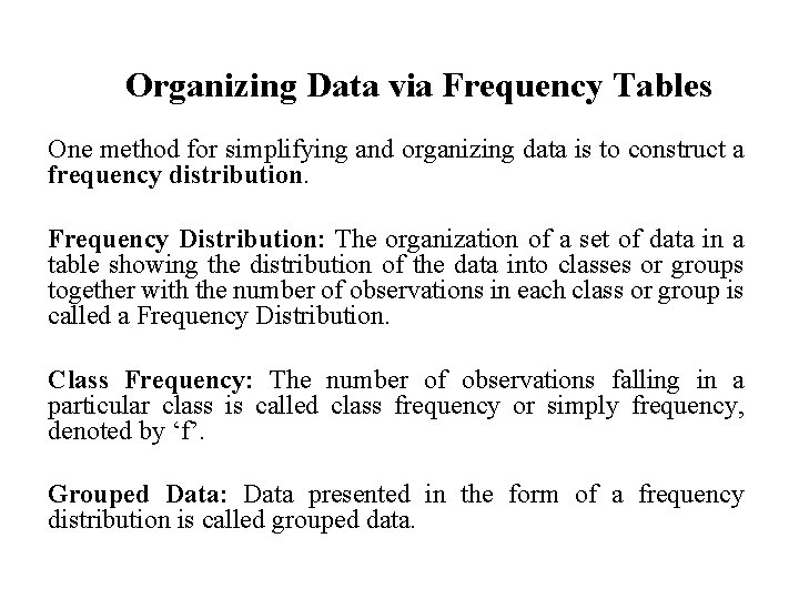 Organizing Data via Frequency Tables One method for simplifying and organizing data is to