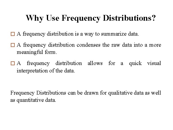 Why Use Frequency Distributions? � A frequency distribution is a way to summarize data.