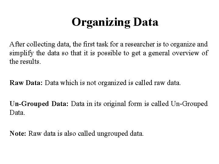 Organizing Data After collecting data, the first task for a researcher is to organize